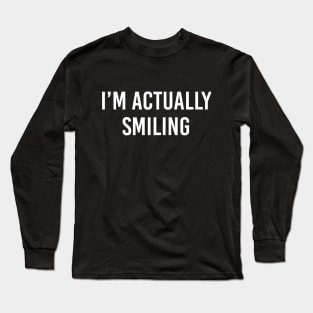 I'M Actually Smiling Long Sleeve T-Shirt